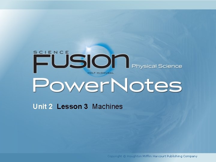 Unit 2 Lesson 3 Machines Copyright © Houghton Mifflin Harcourt Publishing Company 