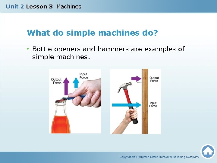 Unit 2 Lesson 3 Machines What do simple machines do? • Bottle openers and