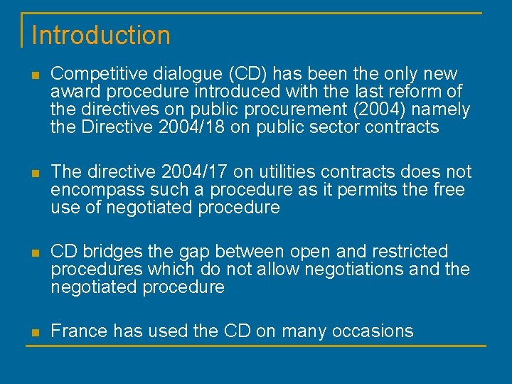 Introduction n Competitive dialogue (CD) has been the only new award procedure introduced with