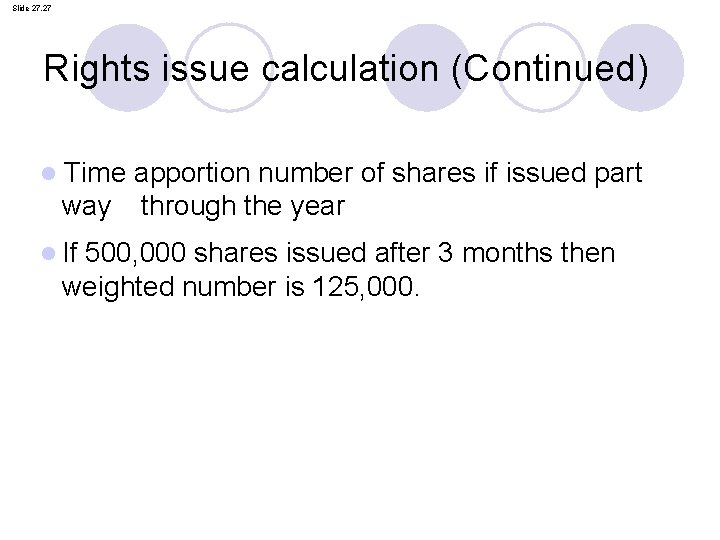 Slide 27. 27 Rights issue calculation (Continued) l Time apportion number of shares if Slide 27. 27 Rights issue calculation (Continued) l Time apportion number of shares if