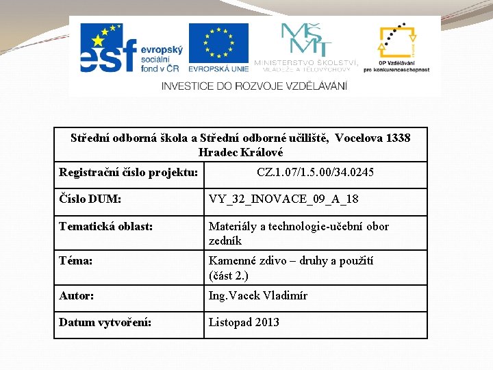 Střední odborná škola a Střední odborné učiliště, Vocelova 1338 Hradec Králové Registrační číslo projektu: