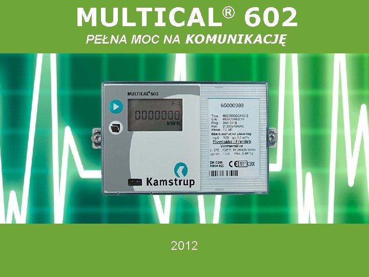 ® MULTICAL 602 PEŁNA MOC NA KOMUNIKACJĘ 2012 