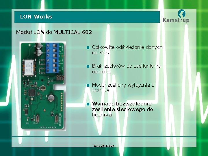 LON Works Moduł LON do MULTICAL 602 < Całkowite odświeżanie danych co 30 s.