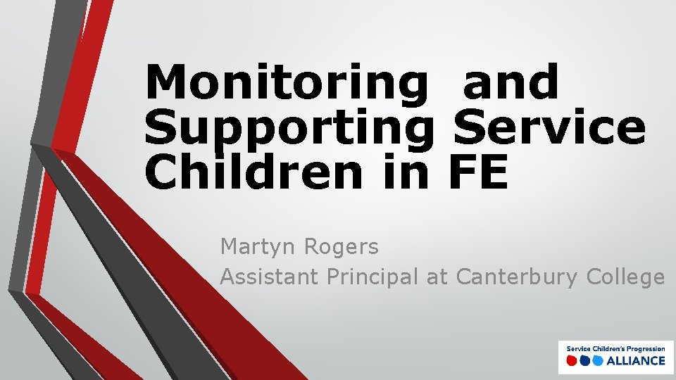 Monitoring and Supporting Service Children in FE Martyn Rogers Assistant Principal at Canterbury College Monitoring and Supporting Service Children in FE Martyn Rogers Assistant Principal at Canterbury College
