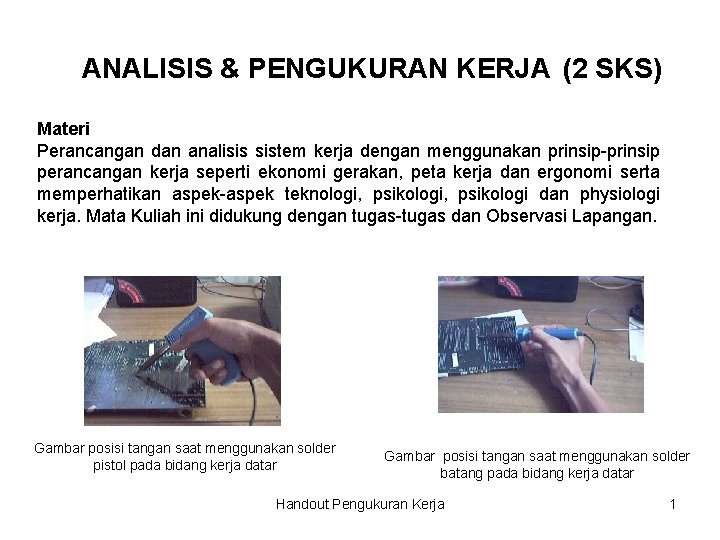 ANALISIS & PENGUKURAN KERJA (2 SKS) Materi Perancangan dan analisis sistem kerja dengan menggunakan