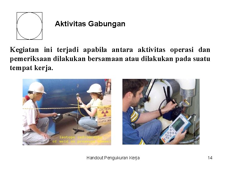 Aktivitas Gabungan Kegiatan ini terjadi apabila antara aktivitas operasi dan pemeriksaan dilakukan bersamaan atau