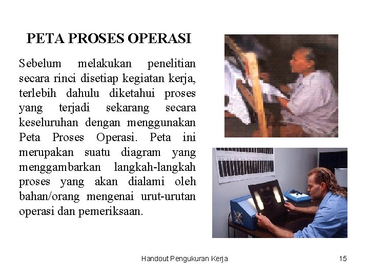 PETA PROSES OPERASI Sebelum melakukan penelitian secara rinci disetiap kegiatan kerja, terlebih dahulu diketahui