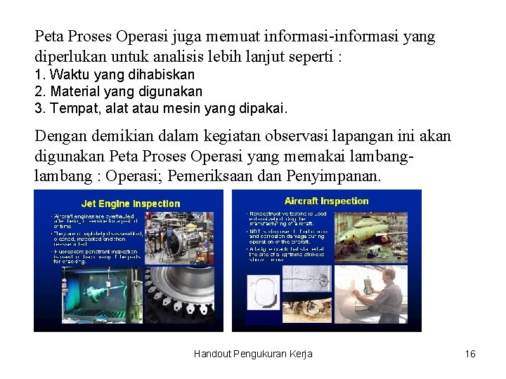 Peta Proses Operasi juga memuat informasi-informasi yang diperlukan untuk analisis lebih lanjut seperti :