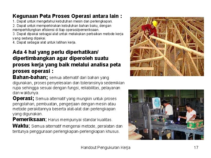 Kegunaan Peta Proses Operasi antara lain : 1. Dapat untuk mengetahui kebutuhan mesin dan