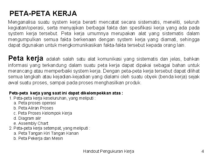 PETA-PETA KERJA Menganalisa suatu system kerja berarti mencatat secara sistematis, meneliti, seluruh kegiatan/operasi, serta