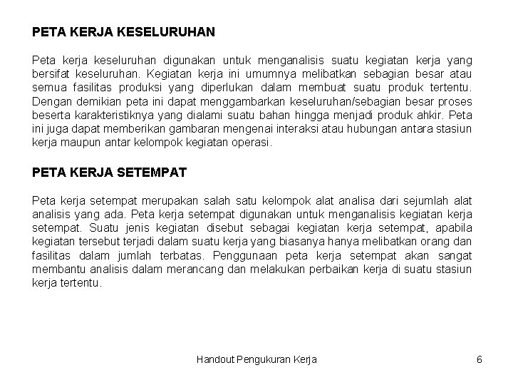 PETA KERJA KESELURUHAN Peta kerja keseluruhan digunakan untuk menganalisis suatu kegiatan kerja yang bersifat