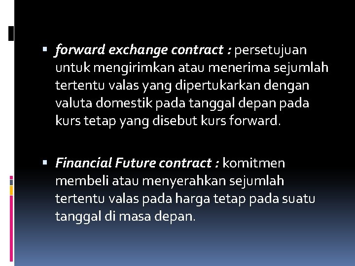  forward exchange contract : persetujuan untuk mengirimkan atau menerima sejumlah tertentu valas yang