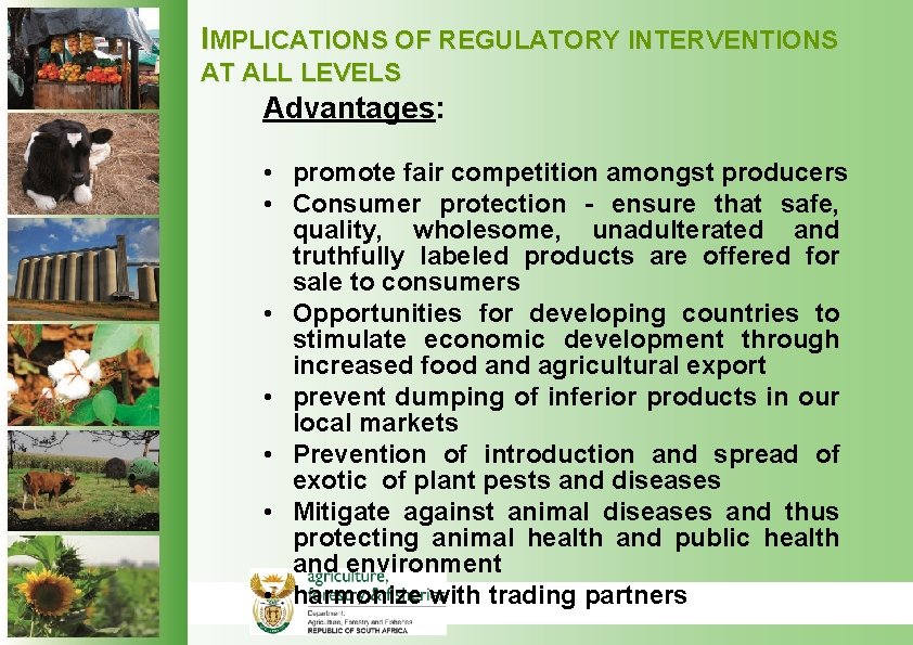 IMPLICATIONS OF REGULATORY INTERVENTIONS AT ALL LEVELS Advantages: • promote fair competition amongst producers IMPLICATIONS OF REGULATORY INTERVENTIONS AT ALL LEVELS Advantages: • promote fair competition amongst producers