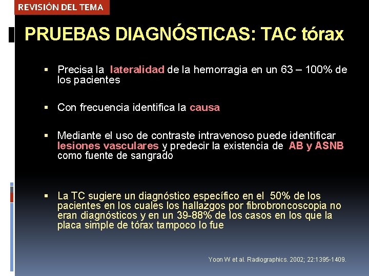 REVISIÓN DEL TEMA PRUEBAS DIAGNÓSTICAS: TAC tórax Precisa la lateralidad de la hemorragia en