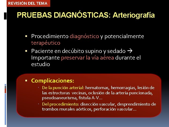 REVISIÓN DEL TEMA PRUEBAS DIAGNÓSTICAS: Arteriografía Procedimiento diagnóstico y potencialmente terapéutico Paciente en decúbito