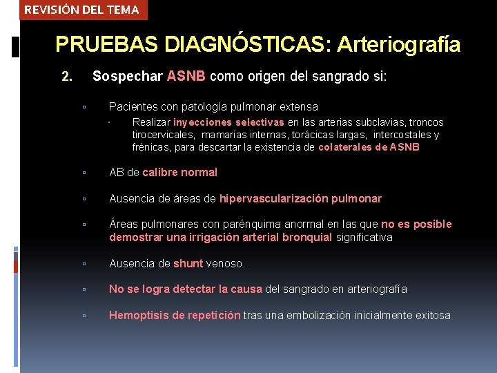 REVISIÓN DEL TEMA PRUEBAS DIAGNÓSTICAS: Arteriografía Sospechar ASNB como origen del sangrado si: 2.