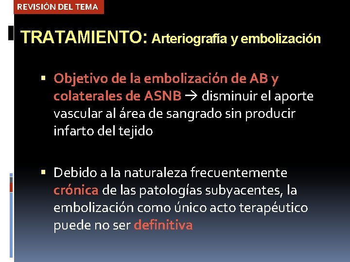 REVISIÓN DEL TEMA TRATAMIENTO: Arteriografía y embolización Objetivo de la embolización de AB y