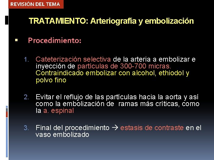 REVISIÓN DEL TEMA TRATAMIENTO: Arteriografía y embolización Procedimiento: 1. Cateterización selectiva de la arteria