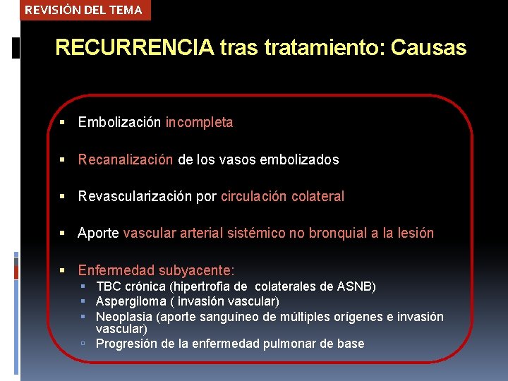 REVISIÓN DEL TEMA RECURRENCIA tras tratamiento: Causas Embolización incompleta Recanalización de los vasos embolizados