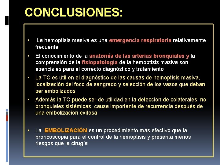 CONCLUSIONES: La hemoptisis masiva es una emergencia respiratoria relativamente frecuente El conocimiento de la