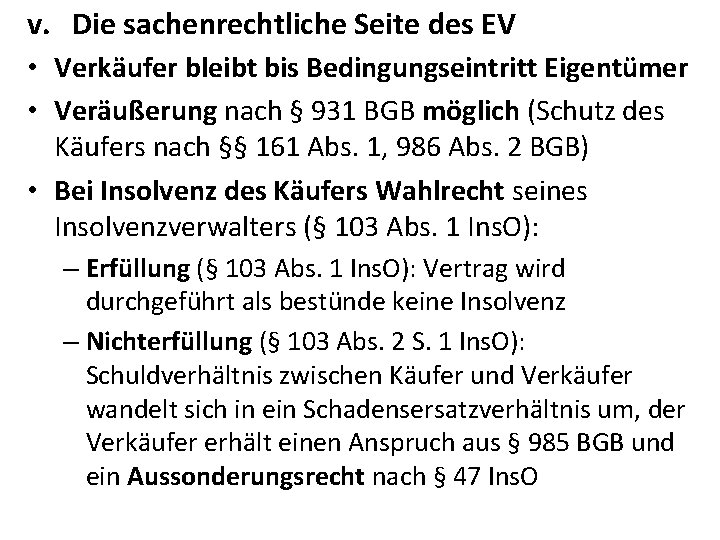 v. Die sachenrechtliche Seite des EV • Verkäufer bleibt bis Bedingungseintritt Eigentümer • Veräußerung