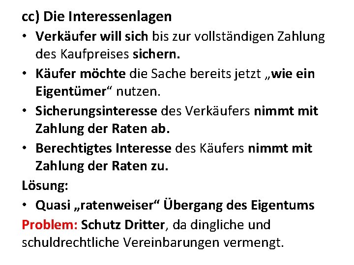 cc) Die Interessenlagen • Verkäufer will sich bis zur vollständigen Zahlung des Kaufpreises sichern.