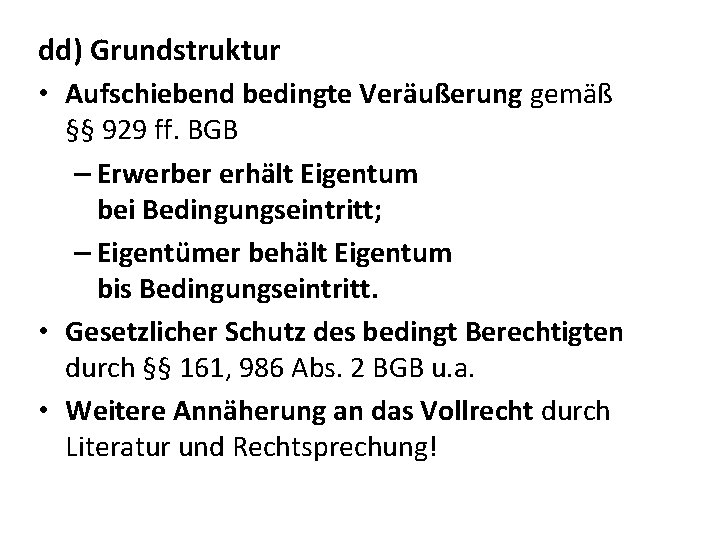 dd) Grundstruktur • Aufschiebend bedingte Veräußerung gemäß §§ 929 ff. BGB – Erwerber erhält