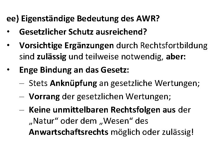 ee) Eigenständige Bedeutung des AWR? • Gesetzlicher Schutz ausreichend? • Vorsichtige Ergänzungen durch Rechtsfortbildung