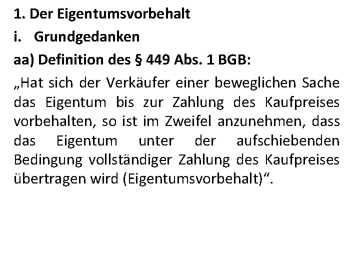 1. Der Eigentumsvorbehalt i. Grundgedanken aa) Definition des § 449 Abs. 1 BGB: „Hat