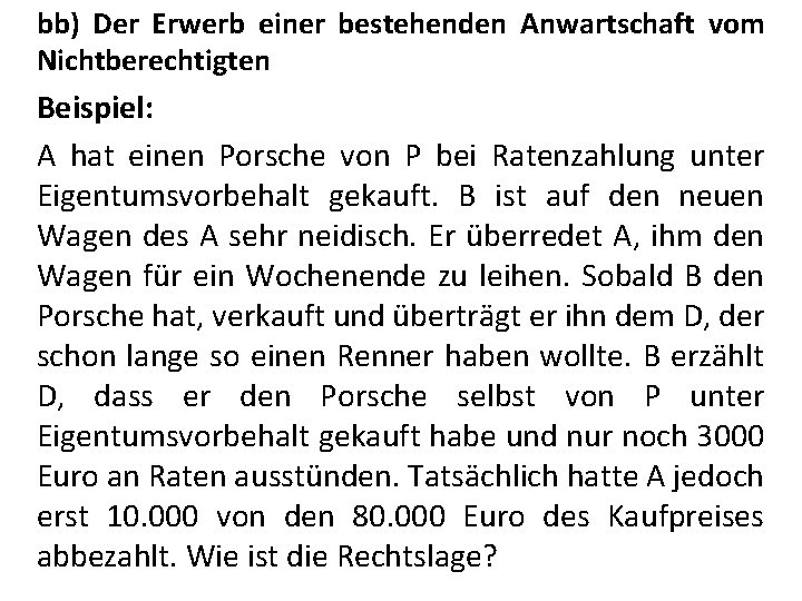 bb) Der Erwerb einer bestehenden Anwartschaft vom Nichtberechtigten Beispiel: A hat einen Porsche von