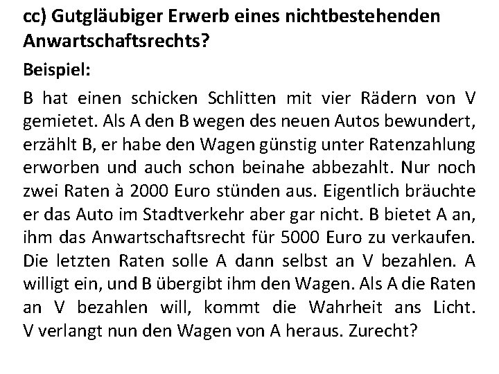 cc) Gutgläubiger Erwerb eines nichtbestehenden Anwartschaftsrechts? Beispiel: B hat einen schicken Schlitten mit vier