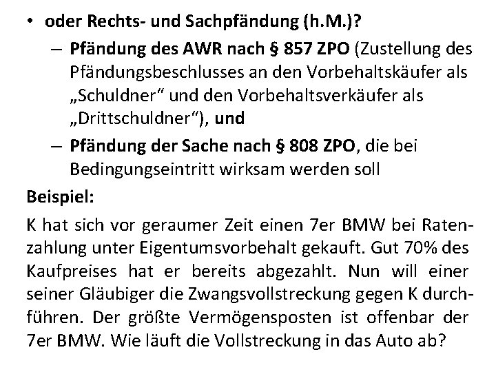  • oder Rechts- und Sachpfändung (h. M. )? – Pfändung des AWR nach