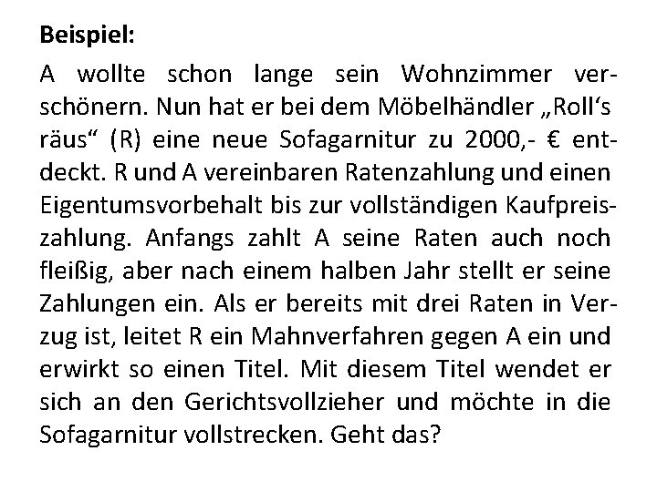 Beispiel: A wollte schon lange sein Wohnzimmer verschönern. Nun hat er bei dem Möbelhändler