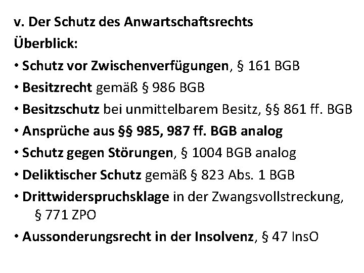 v. Der Schutz des Anwartschaftsrechts Überblick: • Schutz vor Zwischenverfügungen, § 161 BGB •