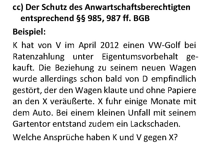 cc) Der Schutz des Anwartschaftsberechtigten entsprechend §§ 985, 987 ff. BGB Beispiel: K hat