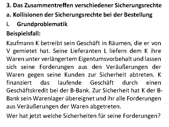 3. Das Zusammentreffen verschiedener Sicherungsrechte a. Kollisionen der Sicherungsrechte bei der Bestellung i. Grundproblematik