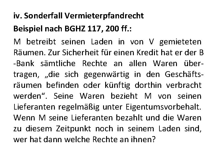 iv. Sonderfall Vermieterpfandrecht Beispiel nach BGHZ 117, 200 ff. : M betreibt seinen Laden