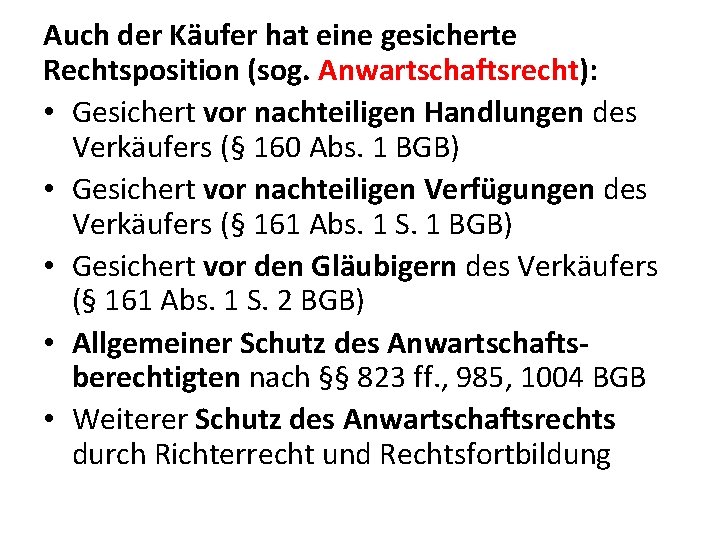 Auch der Käufer hat eine gesicherte Rechtsposition (sog. Anwartschaftsrecht): • Gesichert vor nachteiligen Handlungen