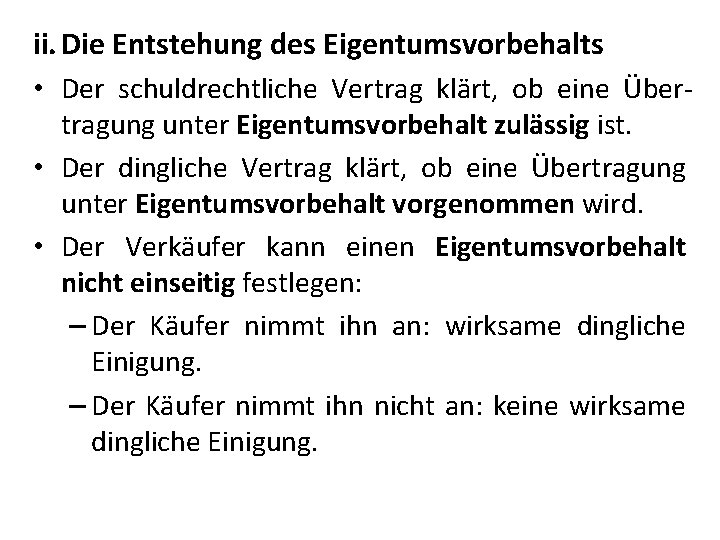 ii. Die Entstehung des Eigentumsvorbehalts • Der schuldrechtliche Vertrag klärt, ob eine Übertragung unter