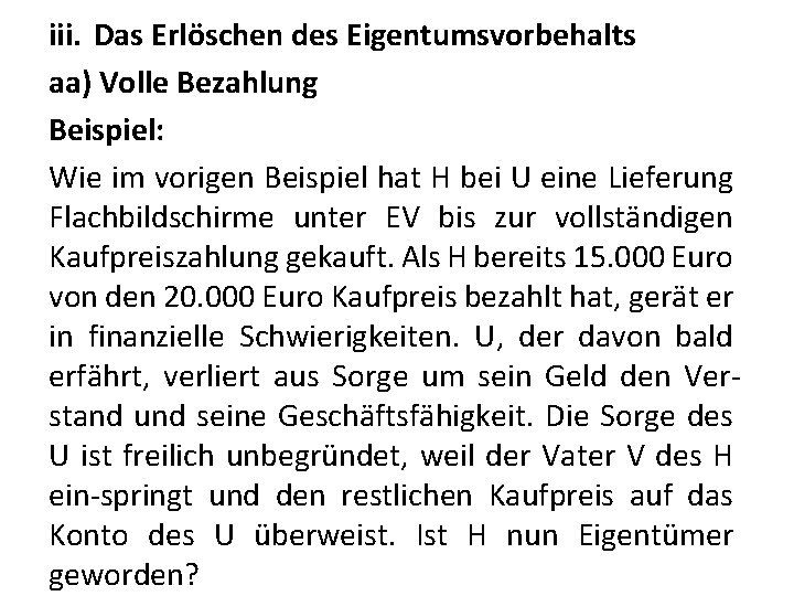 iii. Das Erlöschen des Eigentumsvorbehalts aa) Volle Bezahlung Beispiel: Wie im vorigen Beispiel hat