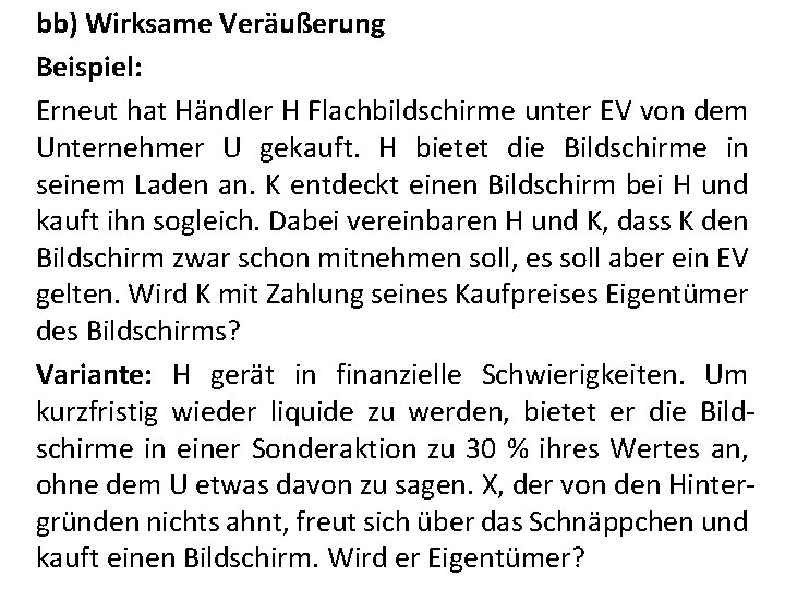 bb) Wirksame Veräußerung Beispiel: Erneut hat Händler H Flachbildschirme unter EV von dem Unternehmer