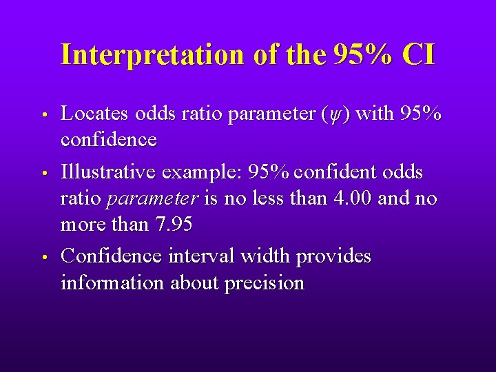 Interpretation of the 95% CI • • • Locates odds ratio parameter (ψ) with