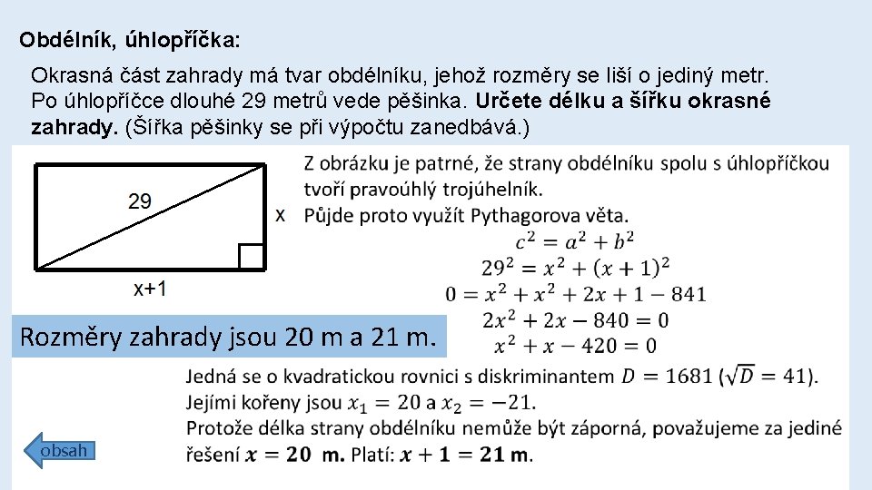 Obdélník, úhlopříčka: Okrasná část zahrady má tvar obdélníku, jehož rozměry se liší o jediný