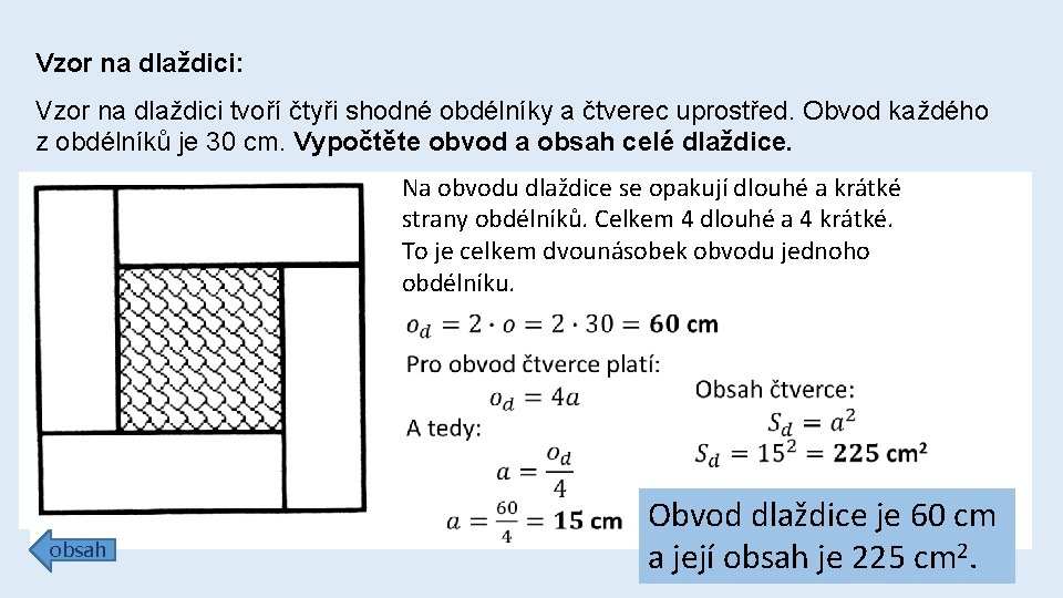 Vzor na dlaždici: Vzor na dlaždici tvoří čtyři shodné obdélníky a čtverec uprostřed. Obvod