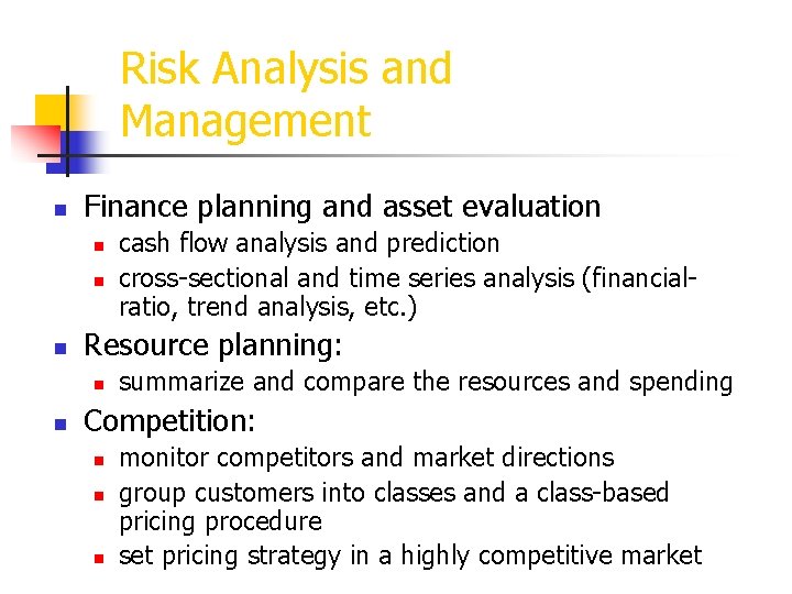 Risk Analysis and Management n Finance planning and asset evaluation n Resource planning: n