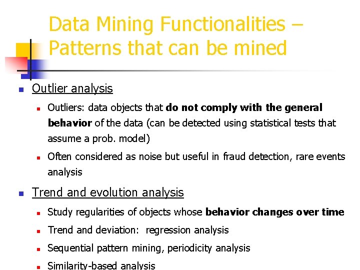 Data Mining Functionalities – Patterns that can be mined n Outlier analysis n Outliers:
