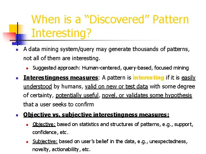 When is a “Discovered” Pattern Interesting? n A data mining system/query may generate thousands