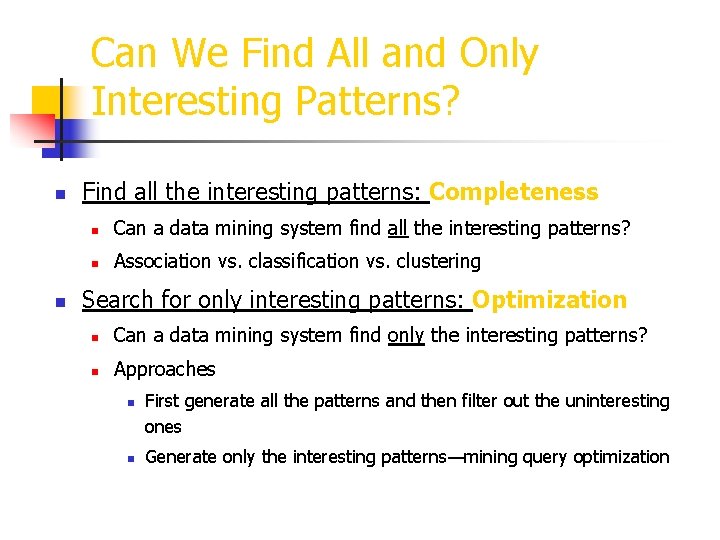 Can We Find All and Only Interesting Patterns? n n Find all the interesting