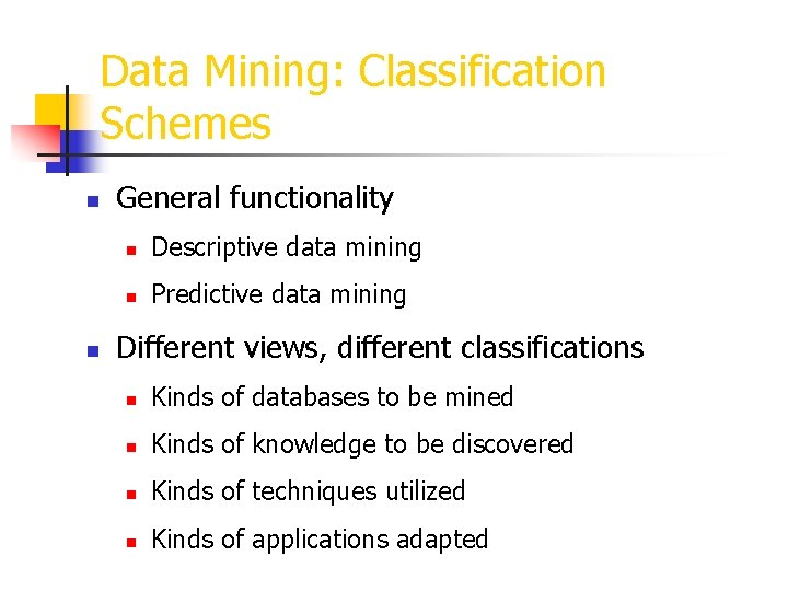 Data Mining: Classification Schemes n n General functionality n Descriptive data mining n Predictive