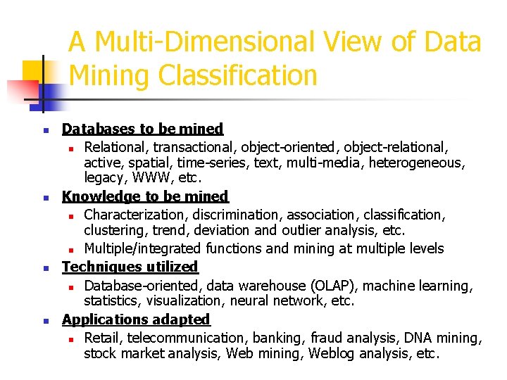 A Multi-Dimensional View of Data Mining Classification n n Databases to be mined n